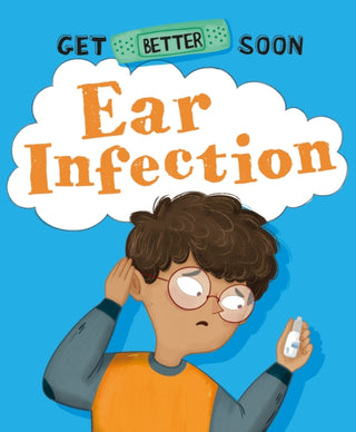 Cover image for 9781445182780 - Get Better Soon!: Ear Infection