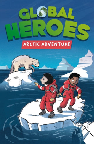 Cover image for 9781445182964 - Global Heroes: Arctic Adventure