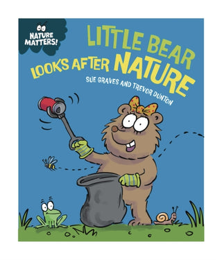Cover image for 9781445186733 - Nature Matters: Little Bear Looks After Nature