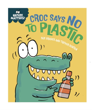 Cover image for 9781445186795 - Nature Matters: Croc Says No to Plastic