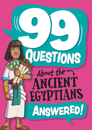 Cover image for 9781445186931 - 99 Questions About: The Ancient Egyptians