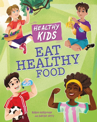 Cover image for 9781445188164 - Healthy Kids: Eat Healthy Food