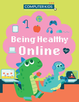 Cover image for 9781445188416 - Computer Kids: Being Healthy Online