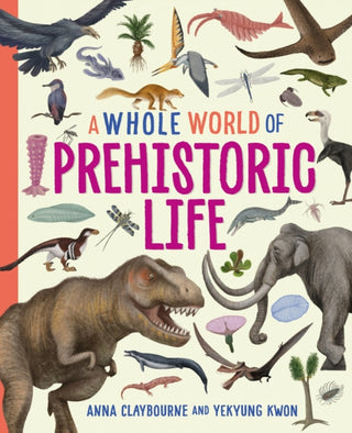 Cover image for 9781445188478 - A Whole World of...: Prehistoric Life