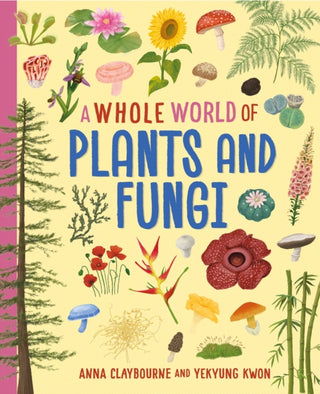 Cover image for 9781445188553 - A Whole World of...: Plants and Fungi