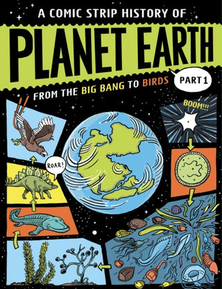 Cover image for 9781445190426 - A Comic Strip History of Planet Earth: Part 1 From the Big Bang to Birds