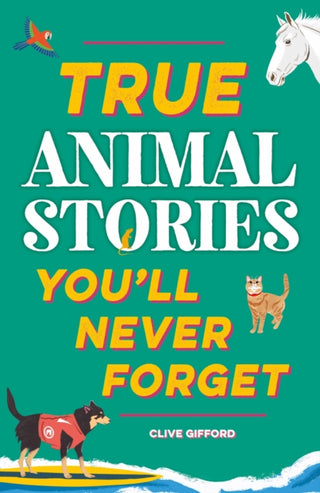 Cover image for 9781445191935 - True Stories You'll Never Forget: True Animal Stories