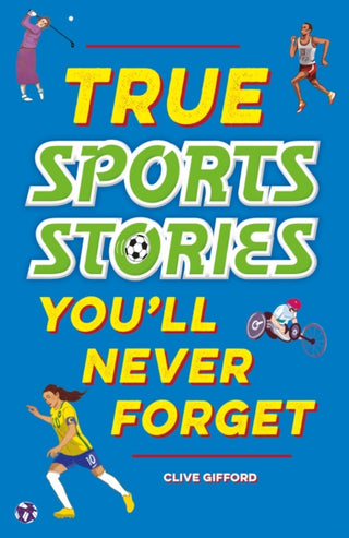 Cover image for 9781445191959 - True Stories You'll Never Forget: True Sports Stories