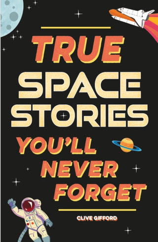 Cover image for 9781445192017 - True Stories You'll Never Forget: True Space Stories