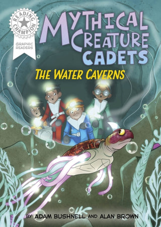 Cover image for 9781445194011 - Reading Champion: Graphics: Mythical Creature Cadets: The Water Caverns