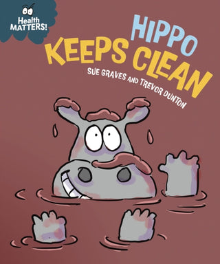 Cover image for 9781445197883 - Health Matters: Hippo Keeps Clean
