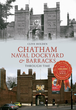 Cover image for 9781445618999 - Chatham Naval Dockyard & Barracks Through Time