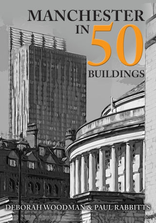 Cover image for 9781445659220 - Manchester in 50 Buildings
