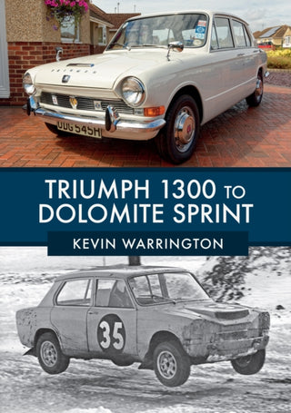Cover image for 9781445674605 - Triumph 1300 to Dolomite Sprint