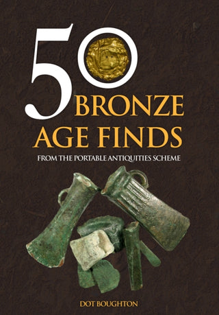 Cover image for 9781445682013 - 50 Bronze Age Finds