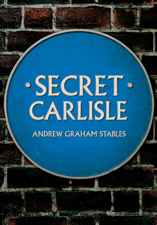 Cover image for 9781445682730 - Secret Carlisle