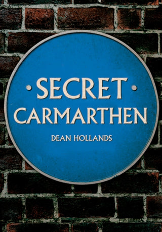 Cover image for 9781445684611 - Secret Carmarthen