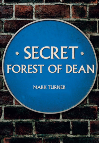 Cover image for 9781445684956 - Secret Forest of Dean