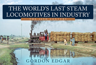 Cover image for 9781445685090 - The World's Last Steam Locomotives in Industry: The 20th Century