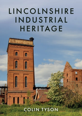 Cover image for 9781445688466 - Lincolnshire Industrial Heritage