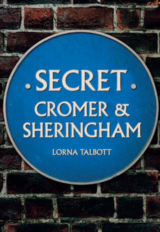Cover image for 9781445690049 - Secret Cromer and Sheringham