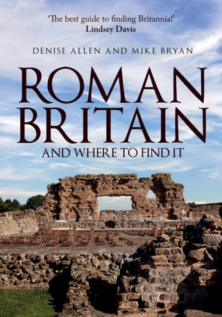Cover image for 9781445690148 - Roman Britain and Where to Find It