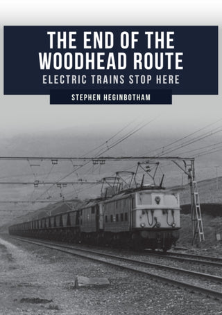 Cover image for 9781445690421 - The End of the Woodhead Route