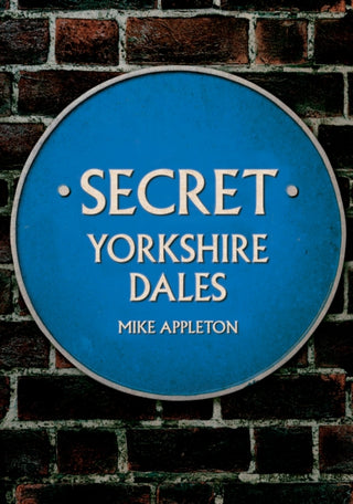 Cover image for 9781445691596 - Secret Yorkshire Dales