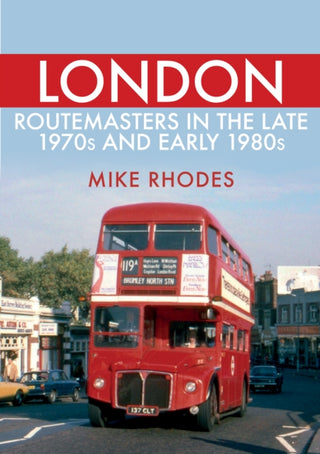 Cover image for 9781445693880 - London Routemasters in the Late 1970s and Early 1980s