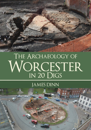 Cover image for 9781445694023 - The Archaeology of Worcester in 20 Digs