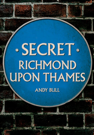 Cover image for 9781445698823 - Secret Richmond upon Thames