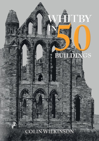 Cover image for 9781445699288 - Whitby in 50 Buildings