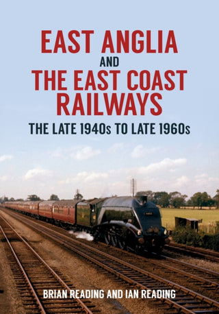 Cover image for 9781445699660 - East Anglia and the East Coast Railways