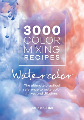 Cover image for 9781446308196 - 3000 Color Mixing Recipes Watercolor