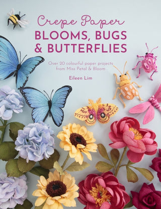Cover image for 9781446309179 - Crepe Paper Blooms, Bugs & Butterflies