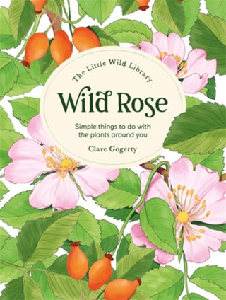 Cover image for 9781446313756 - The Little Wild Library: Wild Rose