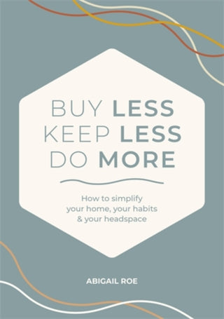 Cover image for 9781446316504 - Buy Less, Keep Less, Do More