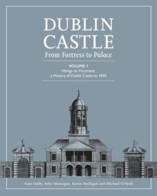 Cover image for 9781446880715 - DUBLIN CASTLE FROM FORTRESS TO PALACE
