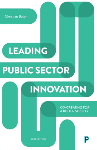 Cover image for 9781447336242 - Leading Public Sector Innovation (Second Edition) – Co–creating for a Better Society