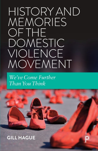 Cover image for 9781447356332 - History and Memories of the Domestic Violence Movement – We′ve Come Further Than You Think