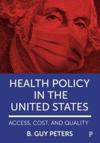 Cover image for 9781447357766 - Health Policy in the United States – Access, Cost and Quality