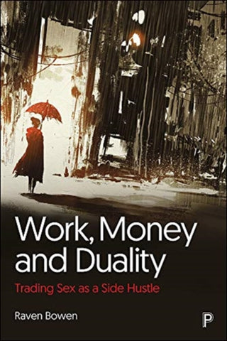 Cover image for 9781447358817 - Work, Money and Duality – Trading Sex as a Side Hu stle