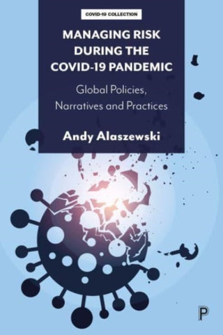 Cover image for 9781447365259 - Managing Risk during the COVID–19 Pandemic – Global Policies, Narratives and Practices