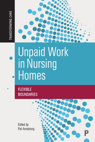 Cover image for 9781447366164 - Unpaid Work in Nursing Homes – Flexible Boundaries