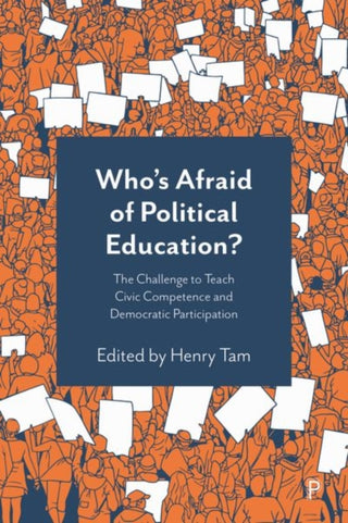 Cover image for 9781447366959 - Who′s Afraid of Political Education? – The Challen ge to Teach Civic Competence and Democratic Partic ipation