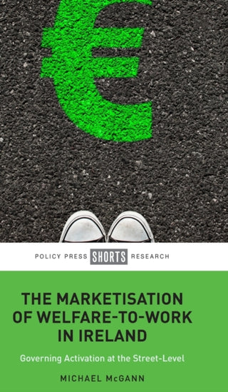 Cover image for 9781447367055 - The Marketisation of Welfare-To-Work in Ireland