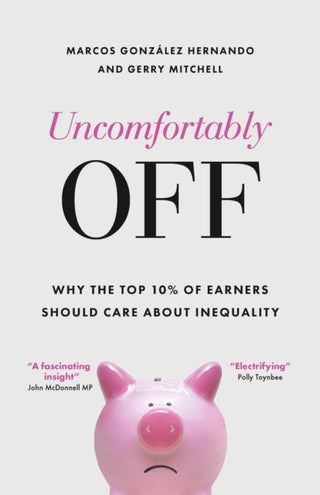 Cover image for 9781447367529 - Uncomfortably Off – Why Addressing Inequality Matters, Even for High Earners