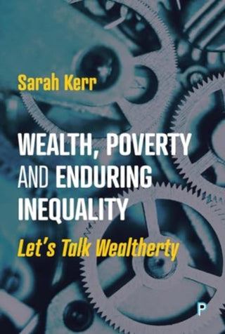 Cover image for 9781447370567 - Wealth, Poverty and Enduring Inequality – Lets Talk Wealtherty