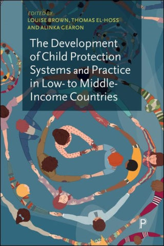 Cover image for 9781447371021 - The Development of Child Protection Systems and Practice in Low- to Middle-Income Countries