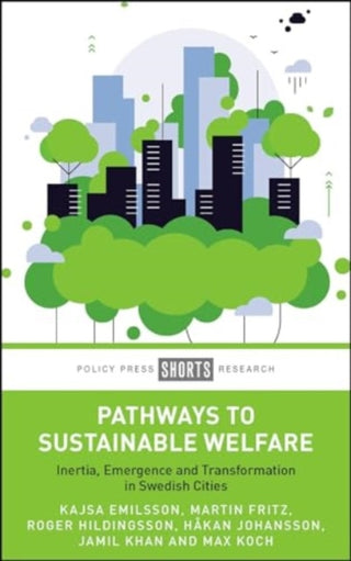 Cover image for 9781447372585 - Pathways to Sustainable Welfare – Inertia, Emergence and Transformation in Swedish Cities